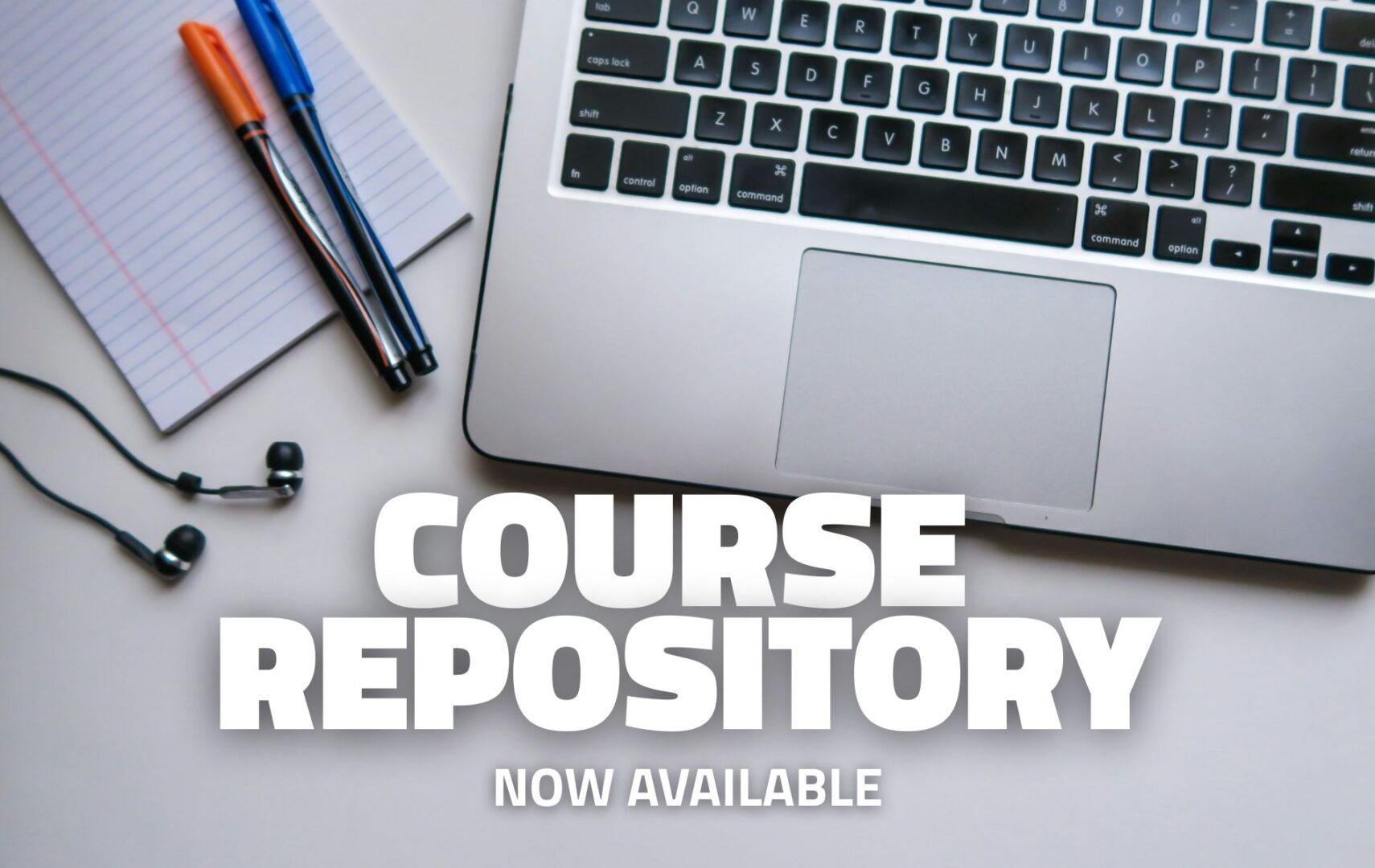 Headphones, a notepade, two pens and a laptop keyboard are seen from above. In the center, there is the name of the Course Repository, stating it is available now.